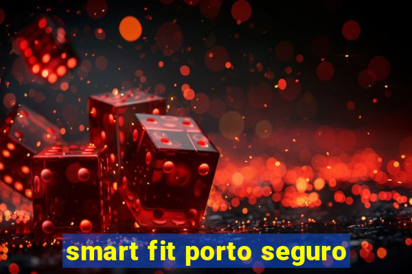 smart fit porto seguro